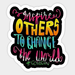 Inspire Others To Change The World Go Vegan Sticker